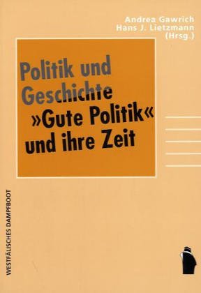 Politik und Geschichte: "Gute Politik" und ihre Zeit.