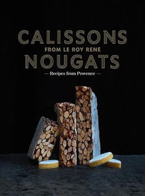 Imagen del vendedor de Calissons Nougats from Le Roy Rene : Recipes of Provence a la venta por GreatBookPrices