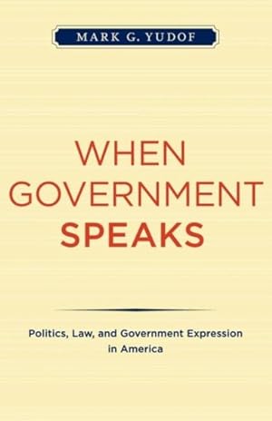 Seller image for When Government Speaks : Politics, Law, and Government Expression in America for sale by GreatBookPrices