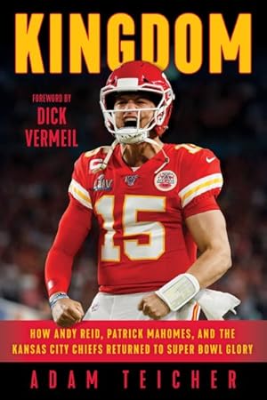 Bild des Verkufers fr Kingdom : How Andy Reid, Patrick Mahomes, and the Kansas City Chiefs Returned to Super Bowl Glory zum Verkauf von GreatBookPrices