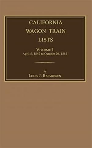 Seller image for California Wagon Train Lists. Volume I for sale by GreatBookPrices