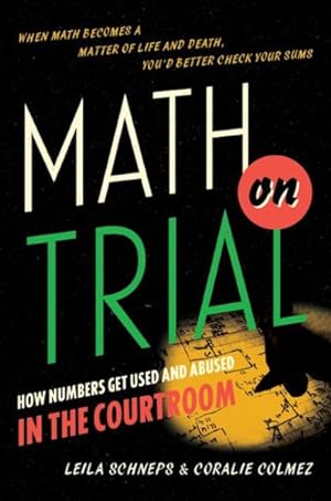 Imagen del vendedor de Math on Trial : How Numbers Get Used and Abused in the Courtroom a la venta por GreatBookPricesUK