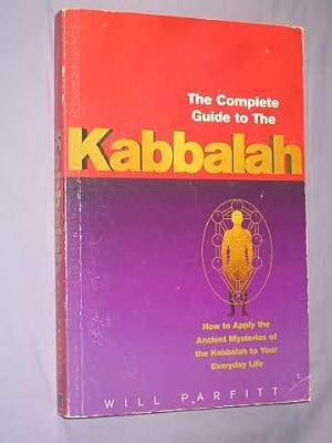 The Complete Guide to the Kabbalah: How to Apply the Ancient Mysteries of the Kabbalah to Your Ev...