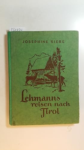 Lehmanns reisen nach Tirol und andere lustige Ferienfahrten / Josephine Siebe. Mit 2 farb. Vollbi...