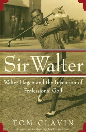 Seller image for Sir Walter : Walter Hagen and the Invention of Professional Gol for sale by GreatBookPrices