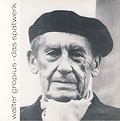 Walter Gropius. Das Spätwerk