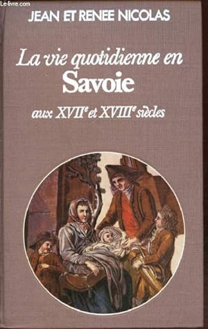 Bild des Verkufers fr La vie quotidienne en Savoie aux XVIIe et XVIIIe sicles zum Verkauf von Le-Livre