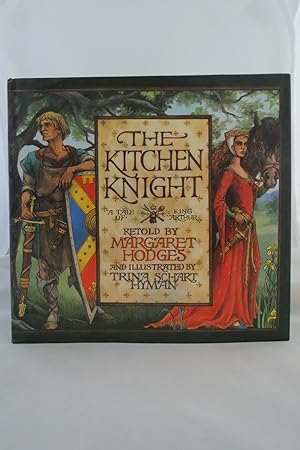 Seller image for THE KITCHEN KNIGHT A Tale of King Arthur (DJ Protected by a Brand New, Clear, Acid-Free Mylar Cover) (Signed by Illustrator) for sale by Sage Rare & Collectible Books, IOBA