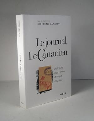 Le journal Le Canadien. Littérature, espace public et utopie 1836-1845