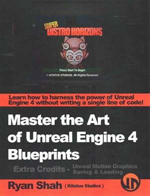 Immagine del venditore per Master the Art of Unreal Engine 4 - Blueprints - Extra Credits - Saving & Loading + Unreal Motion Graphics! venduto da GreatBookPrices