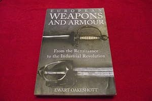 European Weapons and Armour: From the Renaissance to the Industrial Revolution