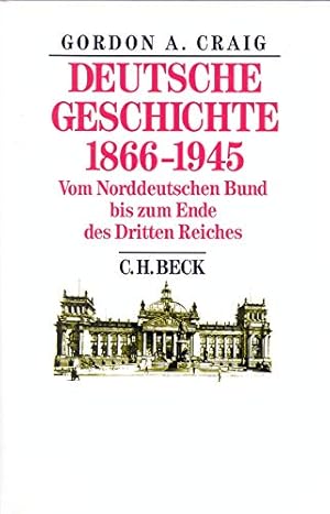 Bild des Verkufers fr [Deutsche Geschichte achtzehnhundertsechsundsechzig bis neunzehnhundertfnfundvierzig] ; Deutsche Geschichte 1866 - 1945 : vom Norddt. Bund bis zum Ende d. Dritten Reiches. Gordon A. Craig. [Aus d. Engl. bers. von Karl Heinz Siber] zum Verkauf von Antiquariat Johannes Hauschild