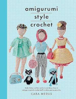 Seller image for Amigurumi Style Crochet : Make Betty and her Cat Bert and Dress Them in Vintage Inspired-Crochet Doll?s Clothes and Accessories for sale by GreatBookPrices