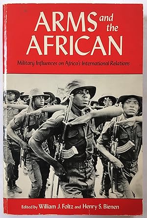 Imagen del vendedor de Arms and the African: Military Influences on Africa's International Relations (Council on Foreign Relations Books) a la venta por Joseph Burridge Books