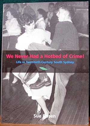 Imagen del vendedor de WE NEVER HAD A HOTBED OF CRIME! Life in Twentieth-Century South Sydney. a la venta por The Antique Bookshop & Curios (ANZAAB)