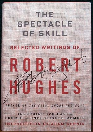 Seller image for THE SPECTACLE OF SKILL. Selected writings of Robert Hughes. for sale by The Antique Bookshop & Curios (ANZAAB)