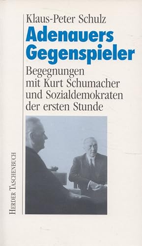 Seller image for Adenauers Gegenspieler : Begegnungen mit Kurt Schumacher und Sozialdemokraten der 1. Stunde. Herderbcherei ; 1653 for sale by Versandantiquariat Nussbaum