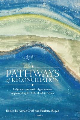 Immagine del venditore per Pathways of Reconciliation: Indigenous and Settler Approaches to Implementing the Trc's Calls to Action (Paperback or Softback) venduto da BargainBookStores