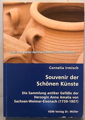 Souvenir der Schönen Künste. Die Sammlung antiker Gefässe der Herzogin Anna Amalia von Sachsen-We...