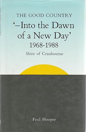 THE GOOD COUNTRY Into the Dawn of a New Day 1968-1988 Shire of CRanbourne