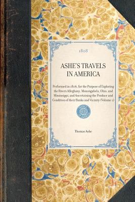 Seller image for Ashe's Travels in America: Performed in 1806, for the Purpose of Exploring the Rivers Alleghany, Monongahela, Ohio, and Mississippi, and Ascertai (Paperback or Softback) for sale by BargainBookStores