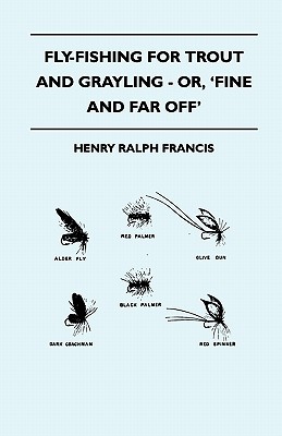 Bild des Verkufers fr Fly-Fishing for Trout and Grayling - Or, 'Fine and Far Off' (Paperback or Softback) zum Verkauf von BargainBookStores