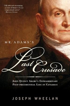 Seller image for Mr. Adams's Last Crusade : John Quincy Adams's Extraordinary Post-Presidential Life in Congress for sale by GreatBookPrices
