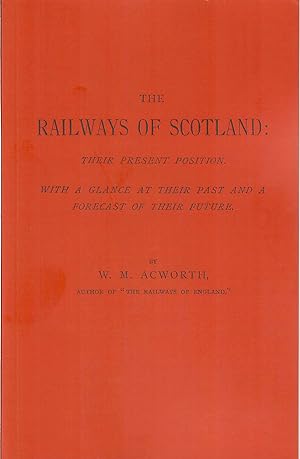 Immagine del venditore per The Railways of Scotland, Their Present Position with a glance at their past and a forecast of their future. venduto da Douglas Blades