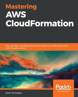 Immagine del venditore per Mastering AWS CloudFormation: Plan, develop, and deploy your cloud infrastructure effectively using AWS CloudFormation (Paperback or Softback) venduto da BargainBookStores