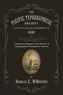 Image du vendeur pour The Pacific Typographical Society and the California Gold Rush of 1849: A Forgotten Chapter in the History of Typographical Unionism in America (Paperback or Softback) mis en vente par BargainBookStores