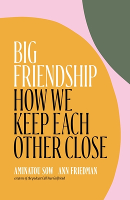 Seller image for Big Friendship: How We Keep Each Other Close (Hardback or Cased Book) for sale by BargainBookStores