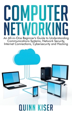 Imagen del vendedor de Computer Networking: An All-in-One Beginner's Guide to Understanding Communications Systems, Network Security, Internet Connections, Cybers (Hardback or Cased Book) a la venta por BargainBookStores