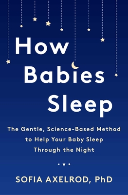 Bild des Verkufers fr How Babies Sleep: The Gentle, Science-Based Method to Help Your Baby Sleep Through the Night (Paperback or Softback) zum Verkauf von BargainBookStores
