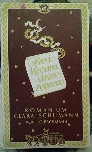 Bild des Verkufers fr Drei Kronen eines Lebens : Das Schicksalslied Clara Schumanns. L. G. Bachmann zum Verkauf von Buchhandlung Neues Leben