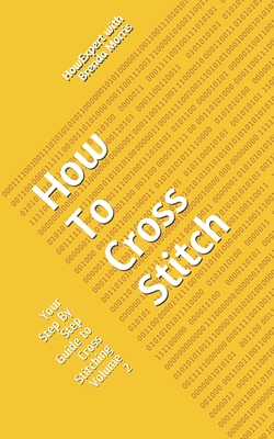 Seller image for How To Cross Stitch: Your Step By Step Guide to Cross Stitching - Volume 2 (Paperback or Softback) for sale by BargainBookStores