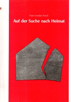 Auf der Suche nach Heimat. Den Opfern von Gewaltherrschaft, Flucht und Vertreibung. Zur Mahnung a...