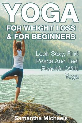 Bild des Verkufers fr Yoga For Weight Loss & For Beginners: Look Sexy, Find Peace And Feel Beautiful With Yoga (Paperback or Softback) zum Verkauf von BargainBookStores