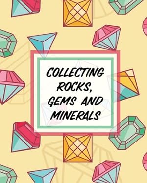 Seller image for Collecting Rocks, Gems And Minerals: Rock Collecting - Earth Sciences - Crystals and Gemstones (Paperback or Softback) for sale by BargainBookStores