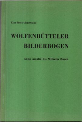 Bild des Verkufers fr Wolfenbtteler Bilderbogen. Anna Amalia bis Wilhelm Busch. zum Verkauf von Leonardu