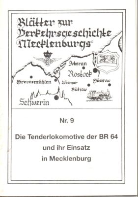 Blätter zur Verkehrsgeschichte Mecklenburgs. Nr. 9: Die Tenderlokomotive der BR 64 und ihr Einsat...