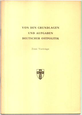 Von den Grundlagen und Aufgaben deutscher Ostpolitik. Zwei Vorträge.