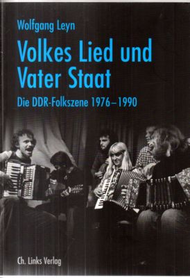 Volkes Lied und Vater Staat. Die DDR-Folkszene 1976-1990.