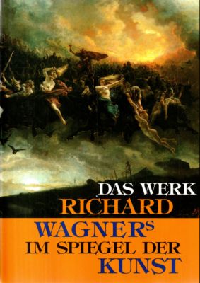 Das Werk Richard Wagners im Spiegel der Kunst.