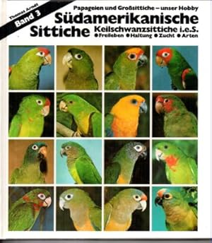 Papageien und Großsittiche - unser Hobby. Südamerikanische Sittiche. Band 3: Keilschwanzsittiche ...