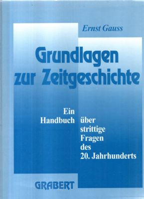 Grundlagen zur Zeitgeschichte. Ein Handbuch über strittige Fragen des 20. Jahrhunderts.