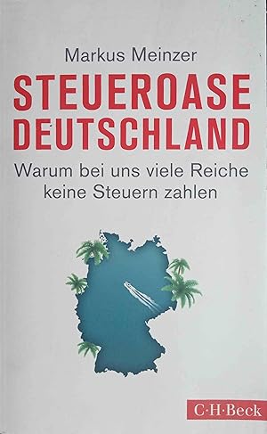 Steueroase Deutschland : warum bei uns viele Reiche keine Steuern zahlen. C.H. Beck Paperback ; 6161