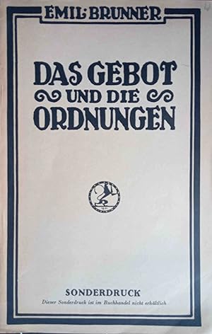 Das Gebot und die Ordnungen : Entwurf e. protestant.-theol. Ethik.