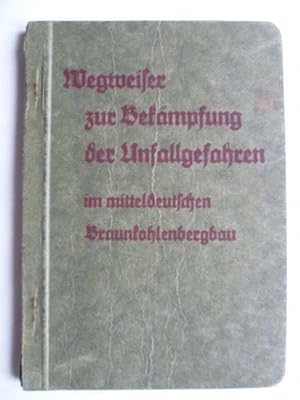 Wegweiser zur Bekämpfung der Unfallgefahren in mitteldeutschen Braunkohlebergbau.