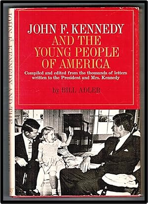 Seller image for John F. Kennedy and the Young People of America. Compiled and Edited from the Thousands of Letters Written to the President and Mrs. Kennedy for sale by Blind-Horse-Books (ABAA- FABA)