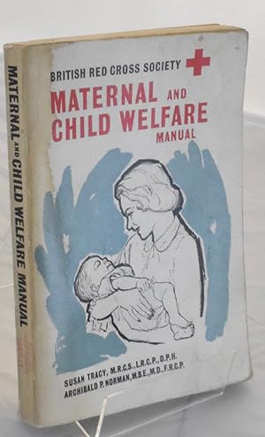 Imagen del vendedor de British Red Cross Society Maternal and Child Welfare Manual. Revised . by Susan M. Tracy . and Archibald P. Norman. With illustrations a la venta por Libris Books